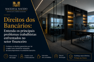 Direitos dos Bancários: Entenda os principais problemas trabalhistas enfrentados no setor financeiro